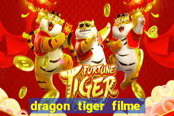 dragon tiger filme completo dublado online